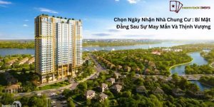 Chọn Ngày Nhận Nhà Chung Cư : Bí Mật Đằng Sau Sự May Mắn Và Thịnh Vượng