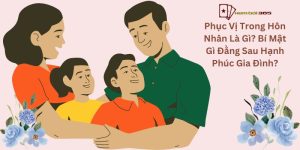 Phục Vị Trong Hôn Nhân Là Gì? Bí Mật Gì Đằng Sau Hạnh Phúc Gia Đình?