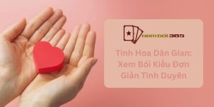 Tinh Hoa Dân Gian: Xem Bói Kiều Đơn Giản Tình Duyên